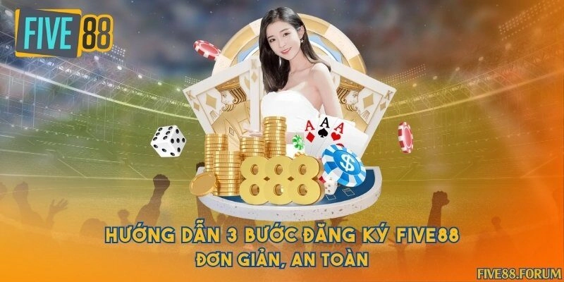 Hướng dẫn 3 bước đăng ký Five88 đơn giản, an toàn