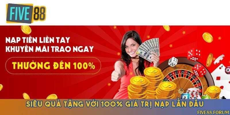 Nạp lần đầu nhận hoàn trả lên đến 100% giá trị 
